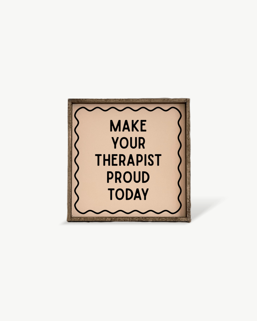 'Make Your Therapist Proud Today' Funny Self-Care Wood Sign