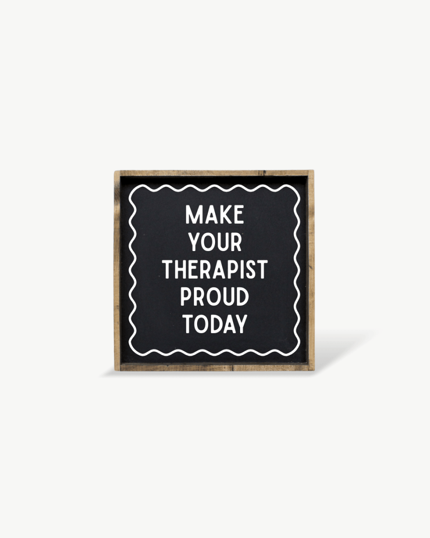 'Make Your Therapist Proud Today' Funny Self-Care Wood Sign