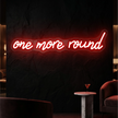 One More Round Neon Sign