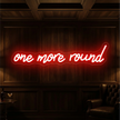 One More Round Neon Sign