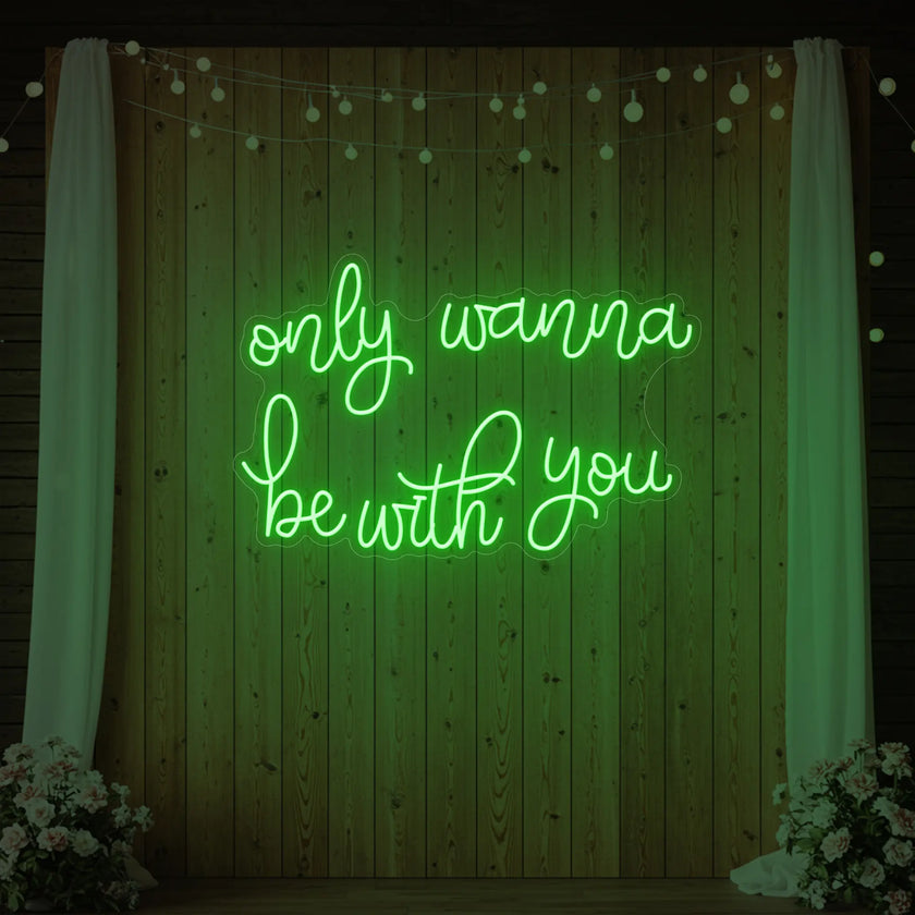 Only Wanna Be With You Neon Sign
