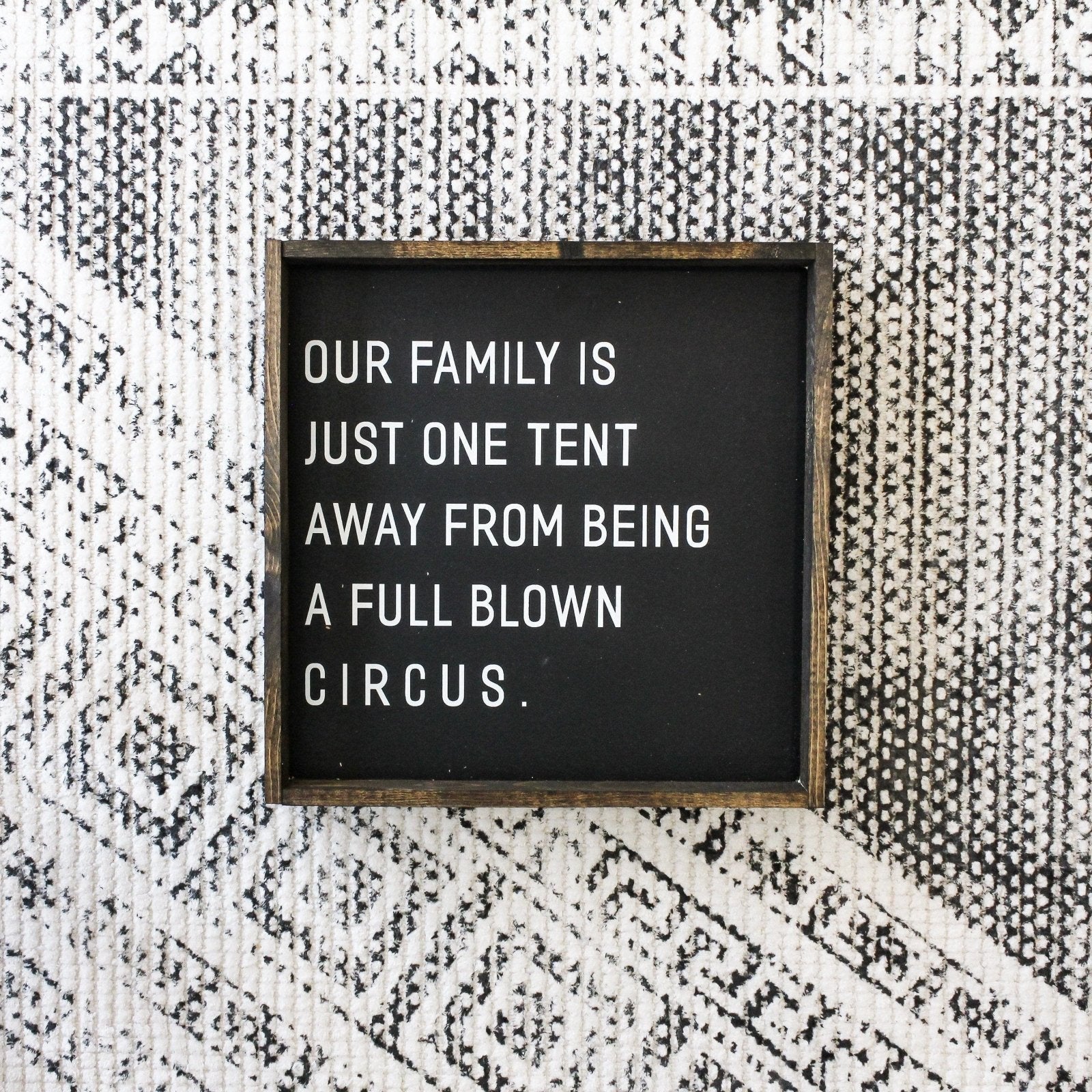 Our Family is Just One Tent Away From Being A Full Blown Circus Wood Sign