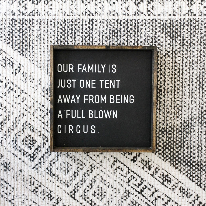 Our Family is Just One Tent Away From Being A Full Blown Circus Wood Sign