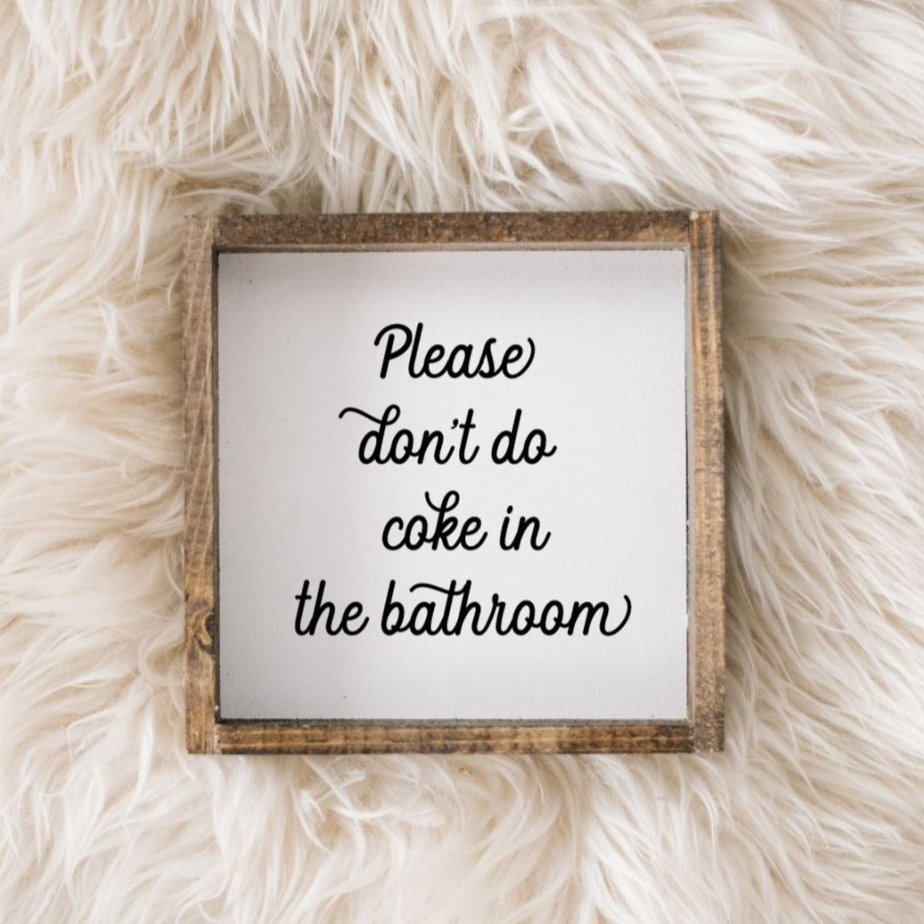 Please Don't Do Coke in the Bathroom Wood Sign