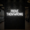 PROVE THEM WRONG Neon Sign