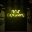 PROVE THEM WRONG Neon Sign