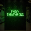 PROVE THEM WRONG Neon Sign