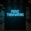 PROVE THEM WRONG Neon Sign