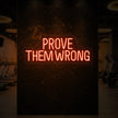 PROVE THEM WRONG Neon Sign