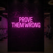 PROVE THEM WRONG Neon Sign