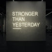 STRONGER THAN YESTERDAY Neon Sign