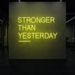 STRONGER THAN YESTERDAY Neon Sign