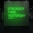 STRONGER THAN YESTERDAY Neon Sign