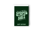 You've done some pretty stupid shit so I'm glad you're still alive card