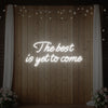 The Best Is Yet To Come Neon Sign