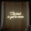The Best Is Yet To Come Neon Sign