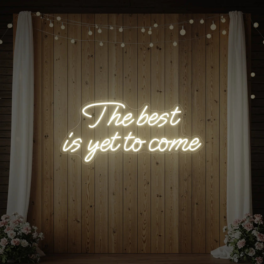 The Best Is Yet To Come Neon Sign