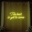 The Best Is Yet To Come Neon Sign