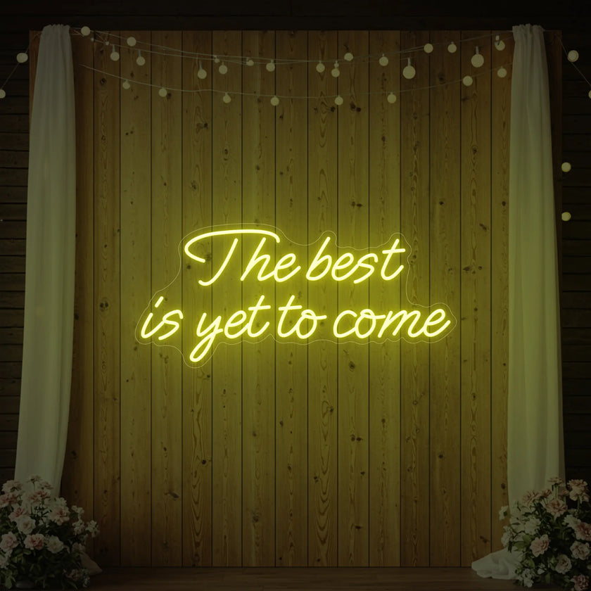 The Best Is Yet To Come Neon Sign