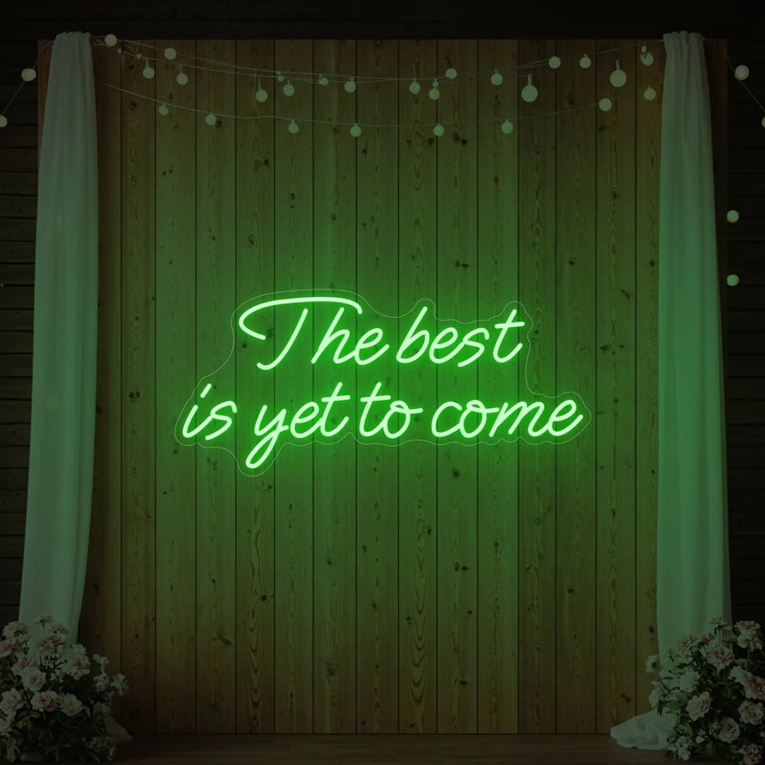 The Best Is Yet To Come Neon Sign