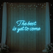The Best Is Yet To Come Neon Sign