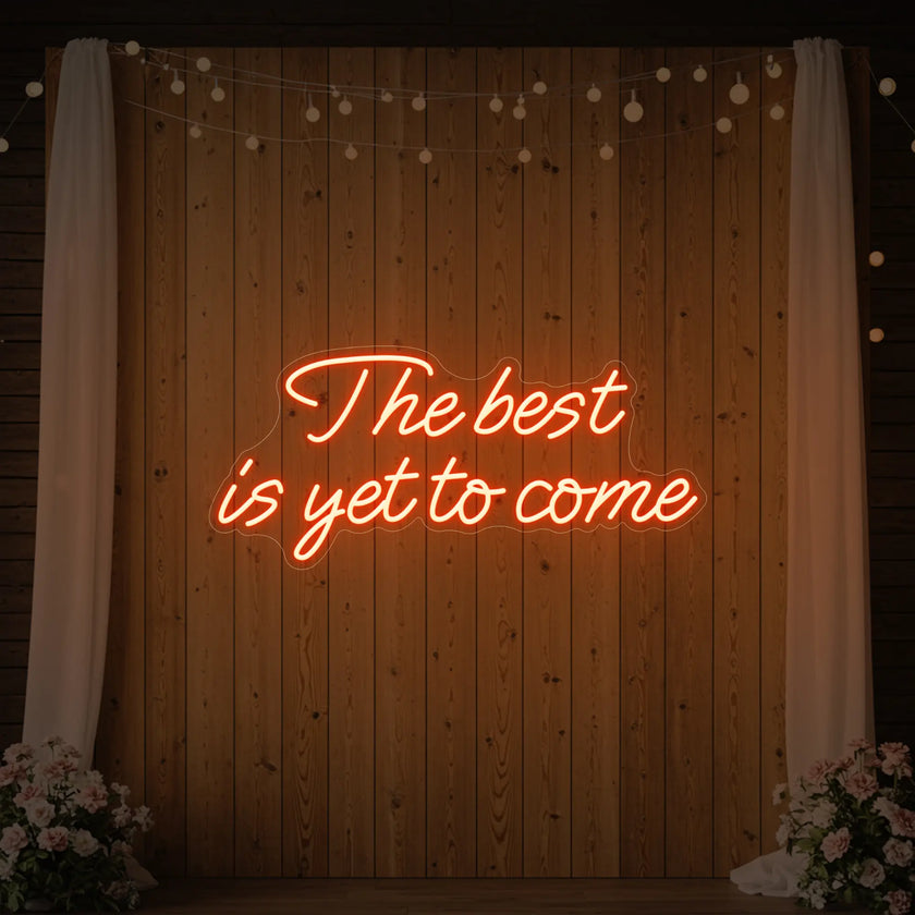 The Best Is Yet To Come Neon Sign