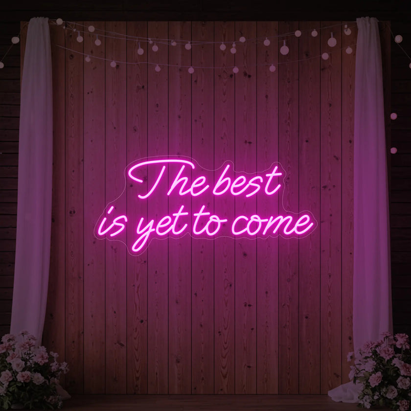 The Best Is Yet To Come Neon Sign