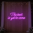 The Best Is Yet To Come Neon Sign