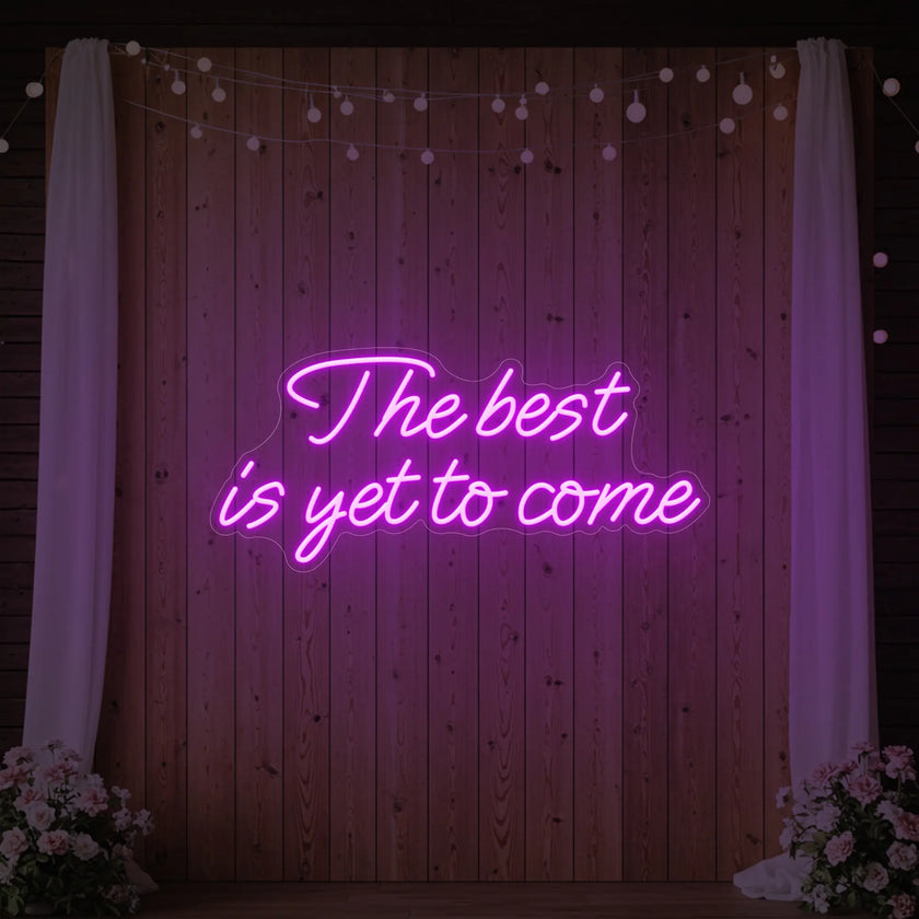 The Best Is Yet To Come Neon Sign