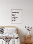 The World Needs Who You Were Made To Be Wood Sign