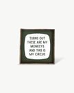 'These Are My Monkeys & This Is My Circus' - Funny Wood Sign