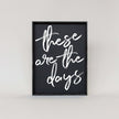 These Are The Days Wood Sign