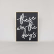 These Are The Days Wood Sign
