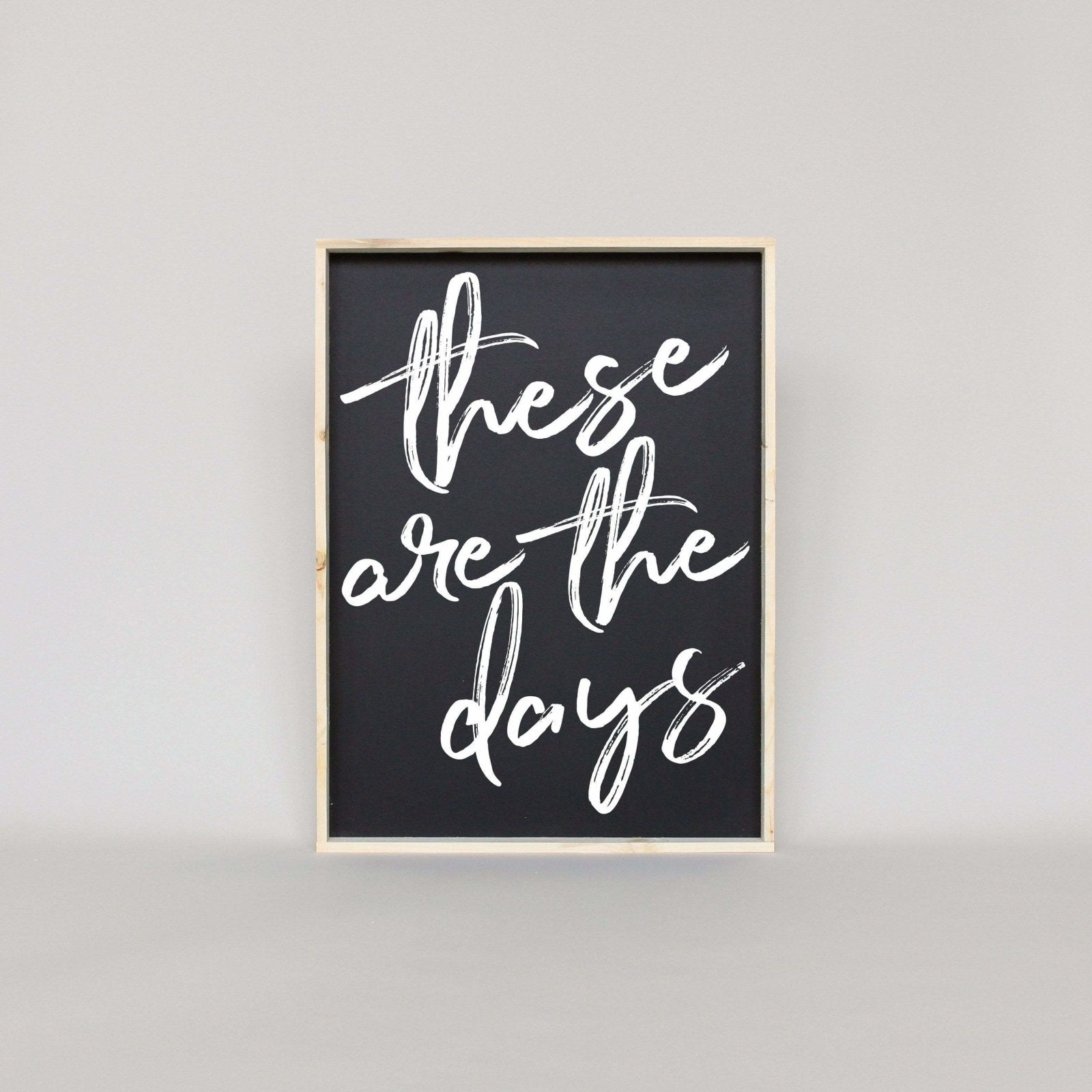 These Are The Days Wood Sign