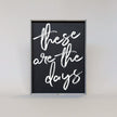 These Are The Days Wood Sign