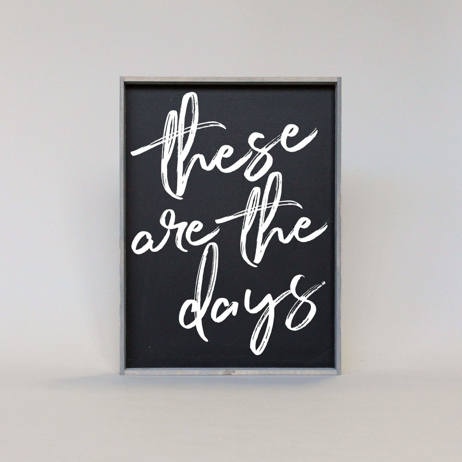 These Are The Days Wood Sign