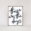 These Are The Days Wood Sign