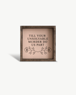 Till Your Unsolvable Murder Do Us Part Wood Sign