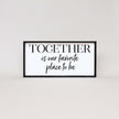 Together Is Our Favorite Place To Be Wood Sign