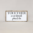 Together Is Our Favorite Place To Be Wood Sign