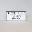 Together Is Our Favorite Place To Be Wood Sign