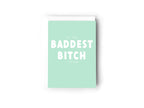 To the Baddest Bitch I know