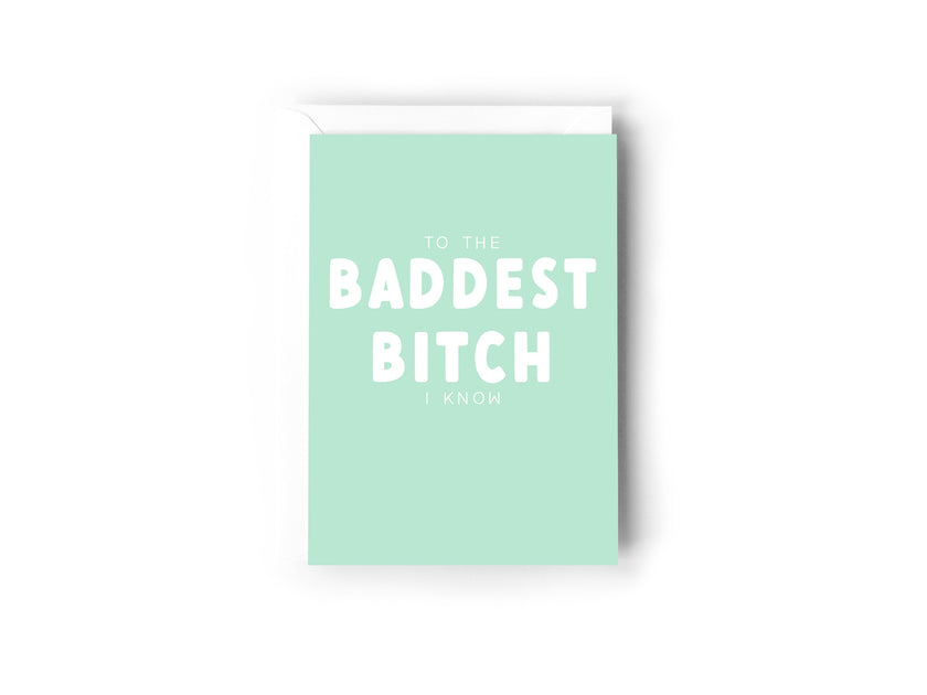 To the Baddest Bitch I know