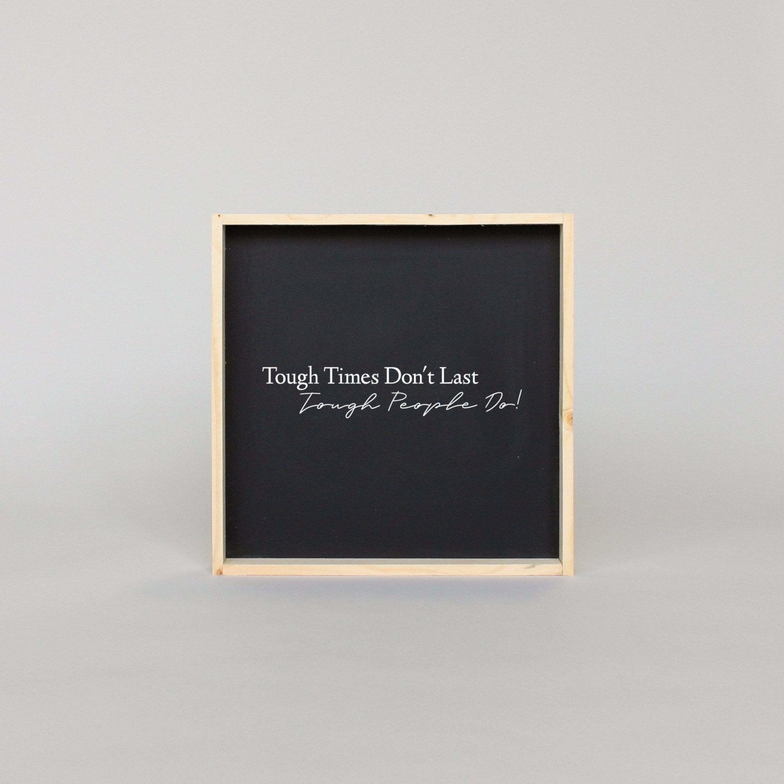 Tough Times Don't Last Tough People Do Wood Sign