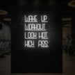 WAKE UP WORKOUT LOOK HOT KICK ASS Neon Sign