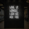 WAKE UP WORKOUT LOOK HOT KICK ASS Neon Sign