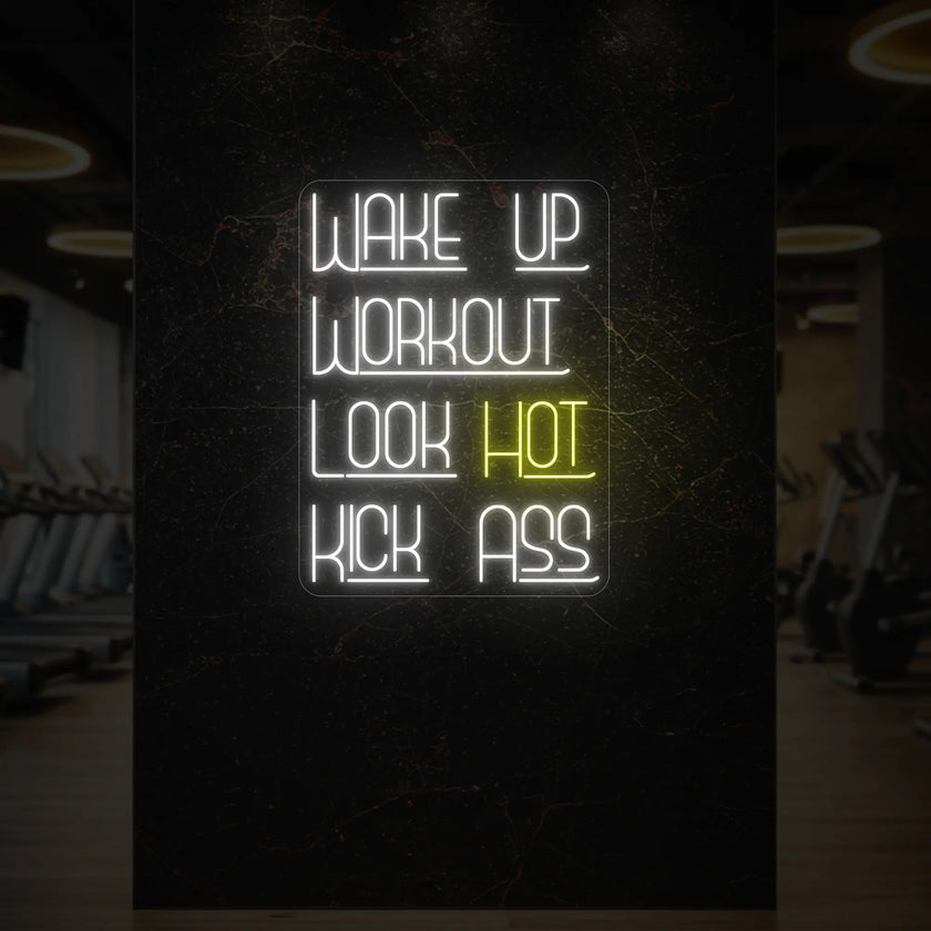 WAKE UP WORKOUT LOOK HOT KICK ASS Neon Sign