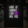 WAKE UP WORKOUT LOOK HOT KICK ASS Neon Sign