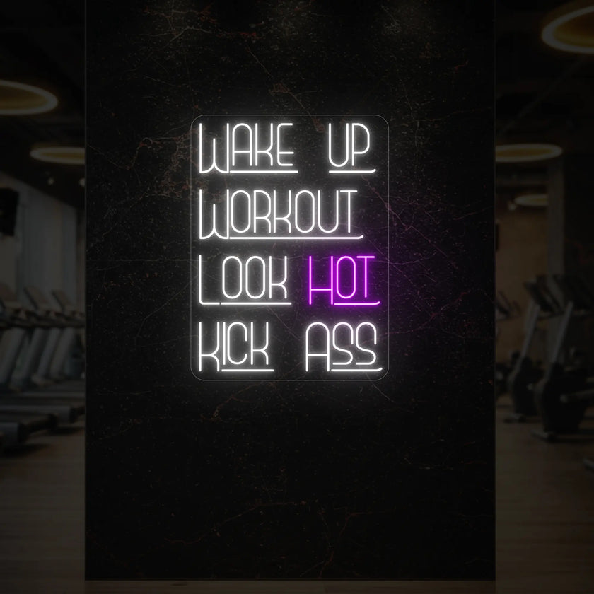 WAKE UP WORKOUT LOOK HOT KICK ASS Neon Sign