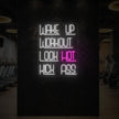 WAKE UP WORKOUT LOOK HOT KICK ASS Neon Sign